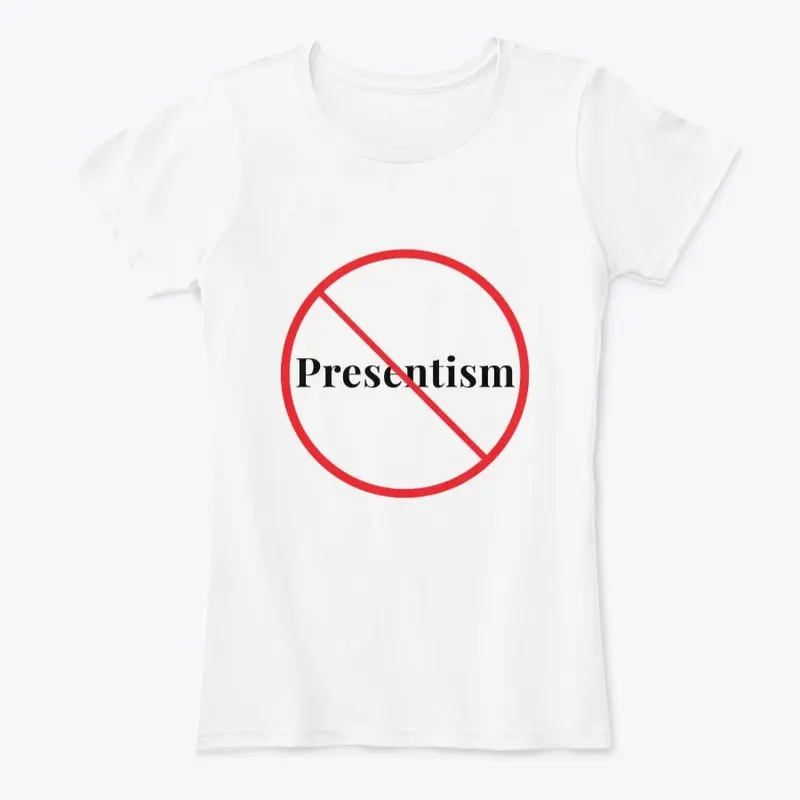 Presentism Prohibited - Light Colors